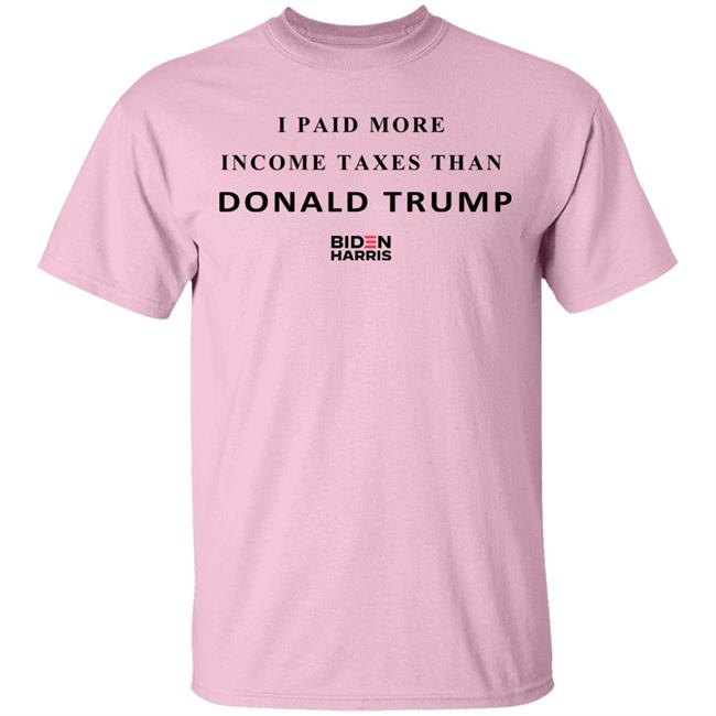 I Paid More Taxes Than Donald T Shirt I Paid More Taxes Than Donald T Shirt