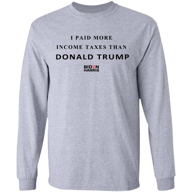 I Paid More Taxes Than Donald T Shirt I Paid More Taxes Than Donald T Shirt