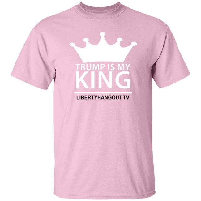 Trump Is My King Shirt Hoodie Trump Is My King Shirt Hoodie