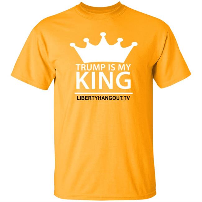 Trump Is My King Shirt Hoodie Trump Is My King Shirt Hoodie