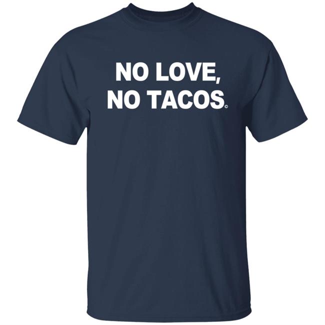 No Love No Tacos T Shirt La Carreta Shirt Hoodie No Love No Tacos T Shirt La Carreta Shirt Hoodie