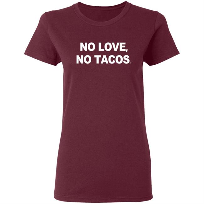 No Love No Tacos T Shirt La Carreta Shirt Hoodie No Love No Tacos T Shirt La Carreta Shirt Hoodie