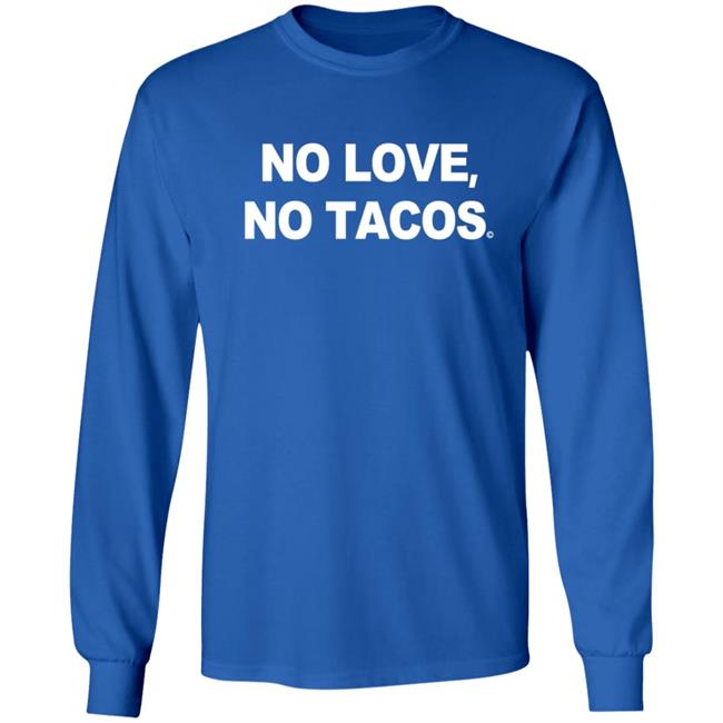 No Love No Tacos T Shirt La Carreta Shirt Hoodie No Love No Tacos T Shirt La Carreta Shirt Hoodie