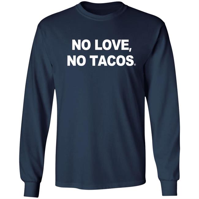 No Love No Tacos T Shirt La Carreta Shirt Hoodie No Love No Tacos T Shirt La Carreta Shirt Hoodie
