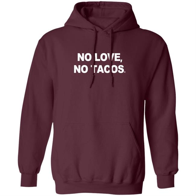No Love No Tacos T Shirt La Carreta Shirt Hoodie No Love No Tacos T Shirt La Carreta Shirt Hoodie