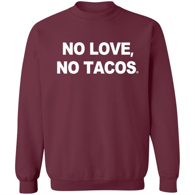 No Love No Tacos T Shirt La Carreta Shirt Hoodie No Love No Tacos T Shirt La Carreta Shirt Hoodie