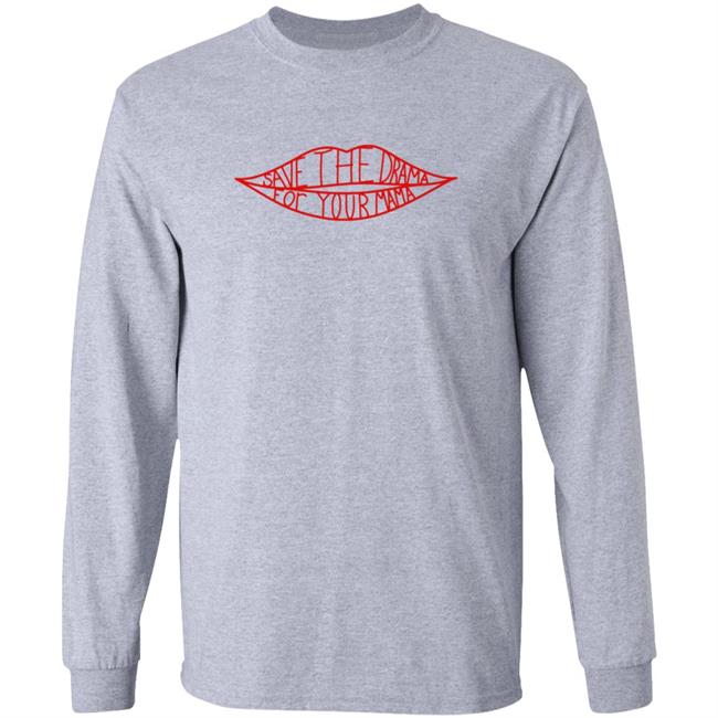 Save The Drama For Your Mama T Shirt Hoodie Save The Drama For Your Mama T Shirt Hoodie