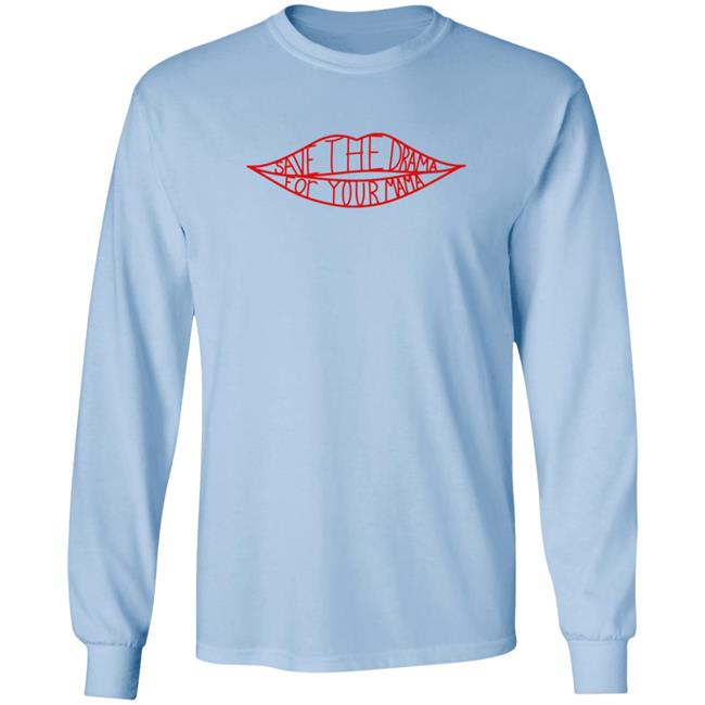 Save The Drama For Your Mama T Shirt Hoodie Save The Drama For Your Mama T Shirt Hoodie
