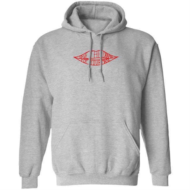 Save The Drama For Your Mama T Shirt Hoodie Save The Drama For Your Mama T Shirt Hoodie