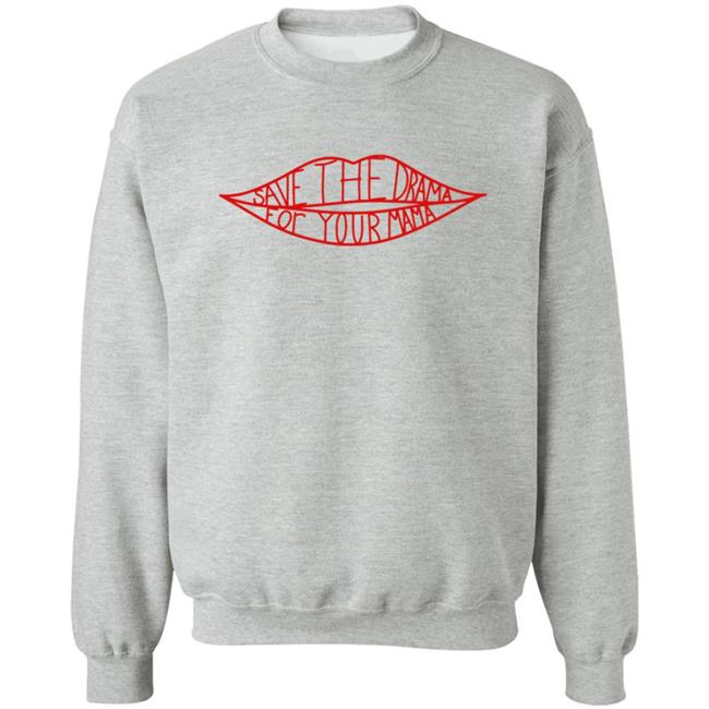 Save The Drama For Your Mama T Shirt Hoodie Save The Drama For Your Mama T Shirt Hoodie