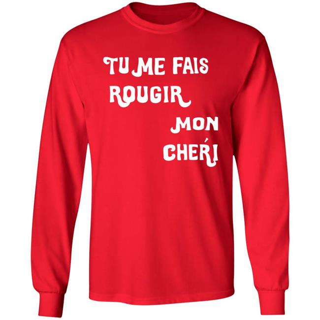 Tu Me Fais Rougir Mon Cherie Shirt Tu Me Fais Rougir Mon Cherie Shirt