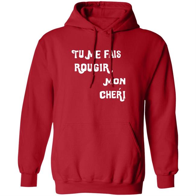 Tu Me Fais Rougir Mon Cherie Shirt Tu Me Fais Rougir Mon Cherie Shirt