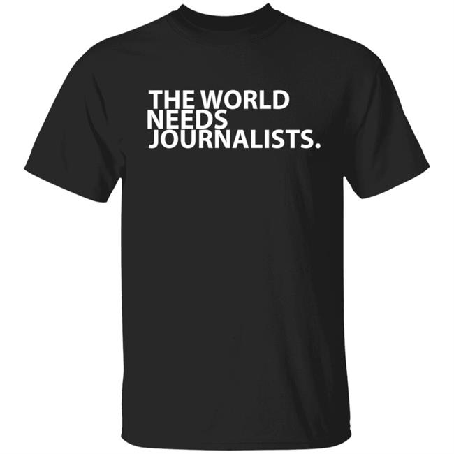 The World Needs Journalists Hoodie T Shirt The World Needs Journalists Hoodie T Shirt