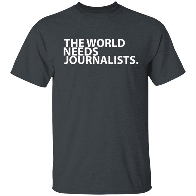 The World Needs Journalists Hoodie T Shirt The World Needs Journalists Hoodie T Shirt