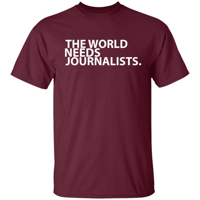 The World Needs Journalists Hoodie T Shirt The World Needs Journalists Hoodie T Shirt