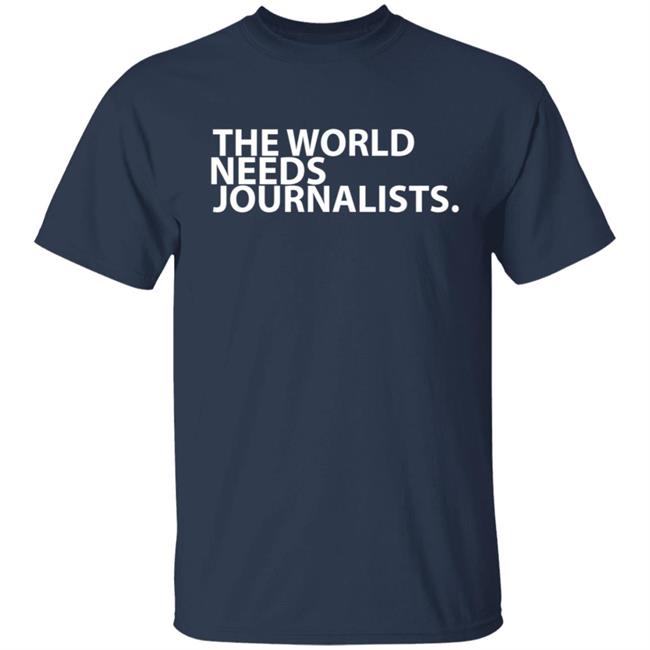 The World Needs Journalists Hoodie T Shirt The World Needs Journalists Hoodie T Shirt