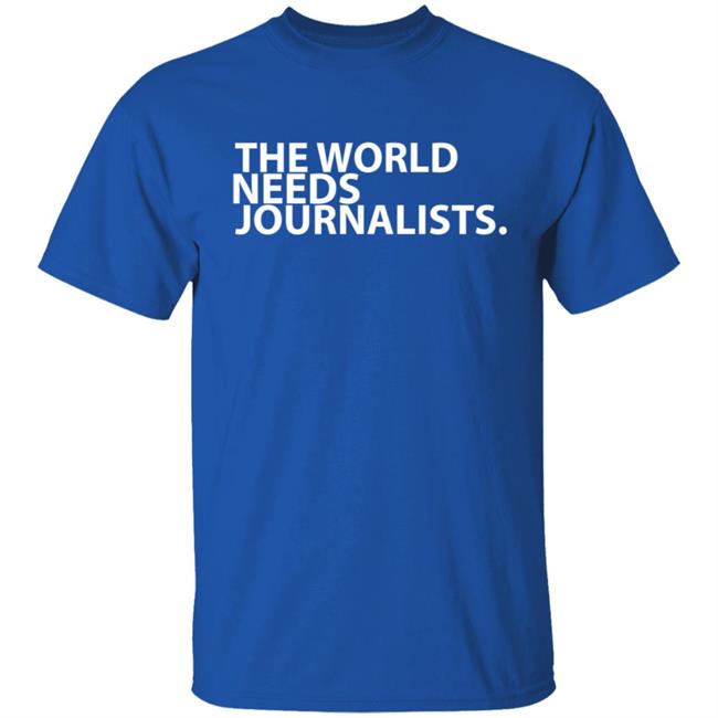 The World Needs Journalists Hoodie T Shirt The World Needs Journalists Hoodie T Shirt