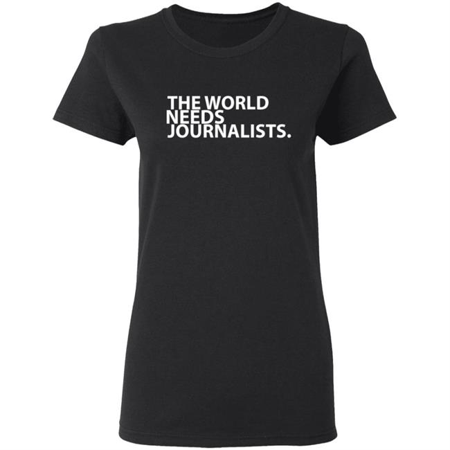 The World Needs Journalists Hoodie T Shirt The World Needs Journalists Hoodie T Shirt