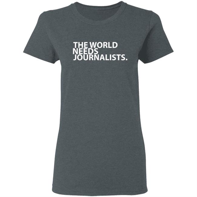 The World Needs Journalists Hoodie T Shirt The World Needs Journalists Hoodie T Shirt