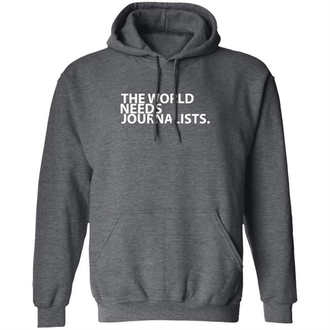 The World Needs Journalists Hoodie T Shirt The World Needs Journalists Hoodie T Shirt