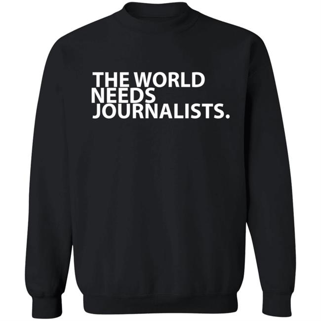 The World Needs Journalists Hoodie T Shirt The World Needs Journalists Hoodie T Shirt