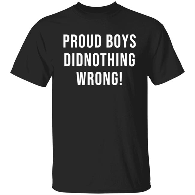 Proud Boys Did Nothing Wrong T Shirt
