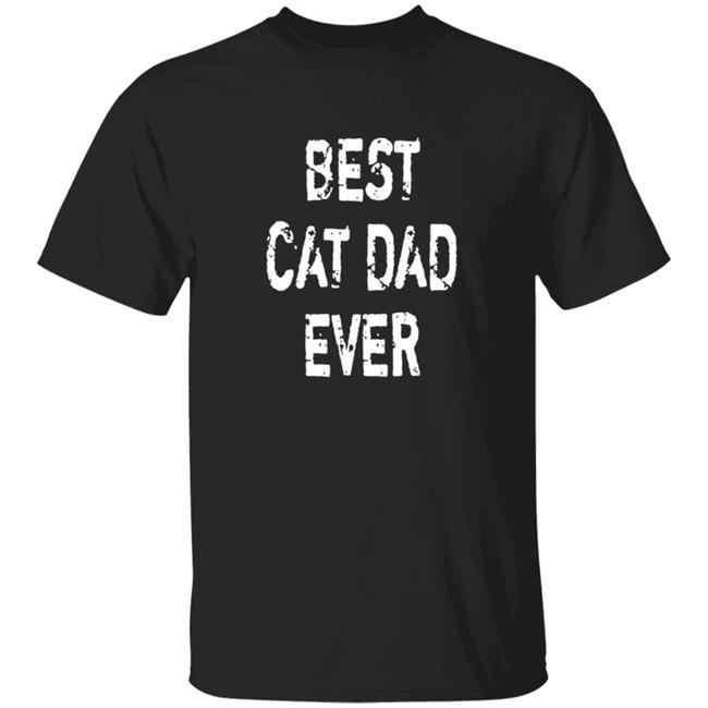 Best Cat Dad Ever T Shirt Best Cat Dad Ever T Shirt