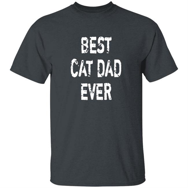 Best Cat Dad Ever T Shirt Best Cat Dad Ever T Shirt
