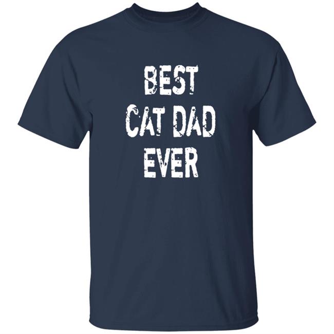 Best Cat Dad Ever T Shirt Best Cat Dad Ever T Shirt