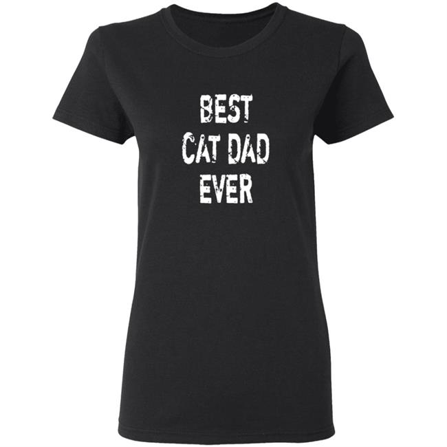 Best Cat Dad Ever T Shirt Best Cat Dad Ever T Shirt
