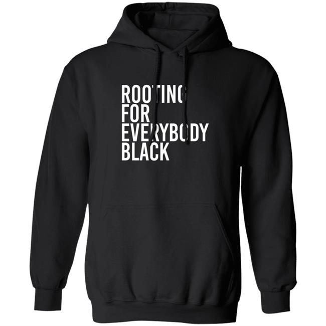 Rooting For Everybody Black Hoodie Shirt