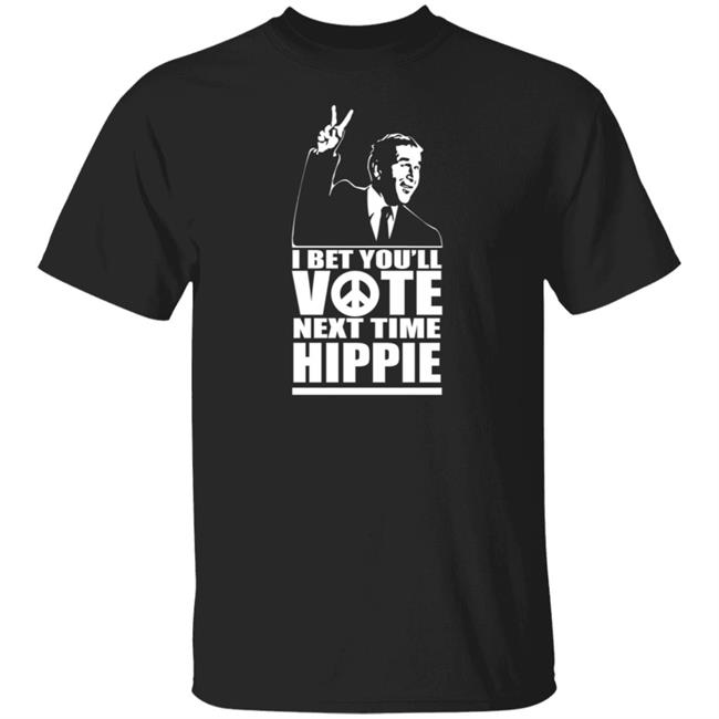 George W Bush I Bet You'll Vote Next Time Hippie Shirt George W Bush I Bet You'll Vote Next Time Hippie Shirt