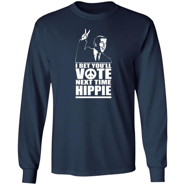 George W Bush I Bet You'll Vote Next Time Hippie Shirt George W Bush I Bet You'll Vote Next Time Hippie Shirt