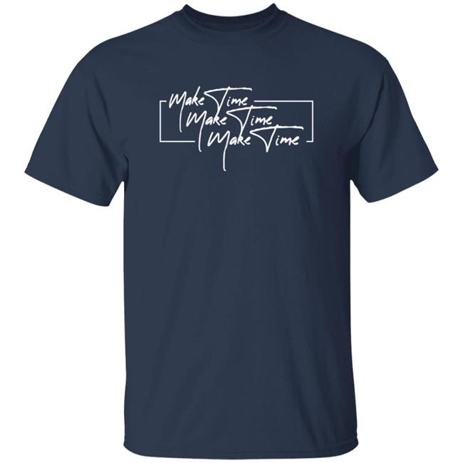 Itsjusta6 Merch Store Make Time Shirt Itsjusta6 Merch Store Make Time Shirt