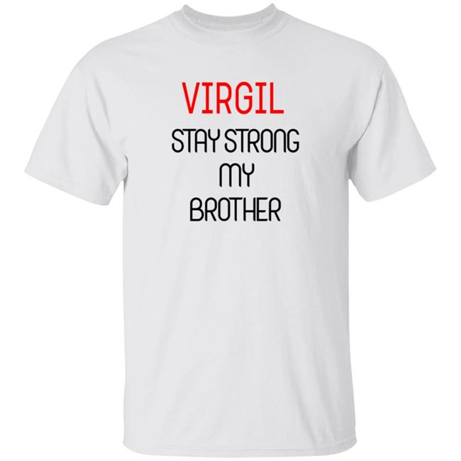 Virgil Stay Strong My Brother Shirt