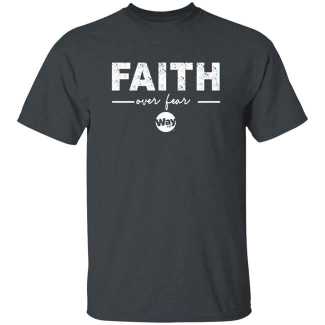 The Wally Show Faith Over Fear Tee Shirt