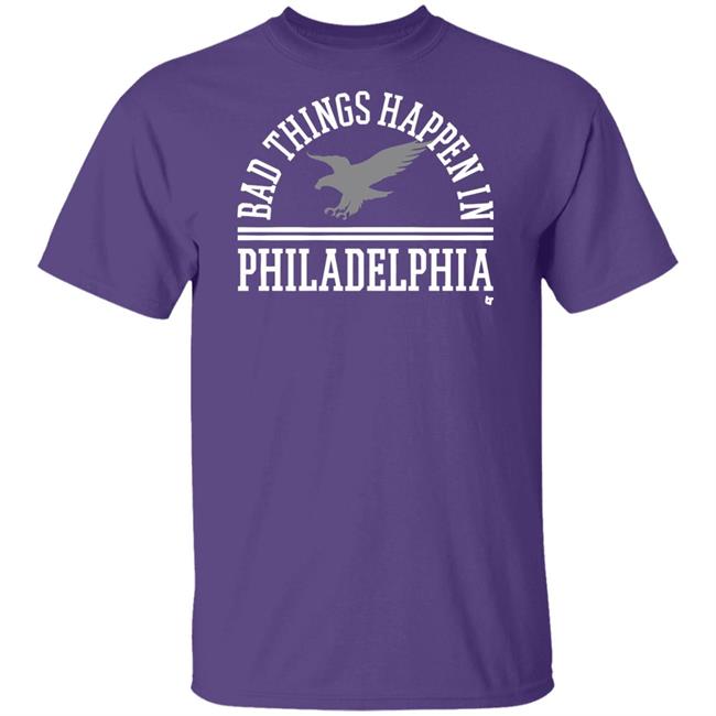 Bad Things Happen In Philadelphia T Shirt Hoodie Bad Things Happen In Philadelphia T Shirt Hoodie