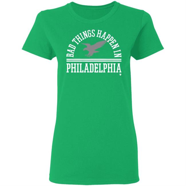 Bad Things Happen In Philadelphia T Shirt Hoodie Bad Things Happen In Philadelphia T Shirt Hoodie