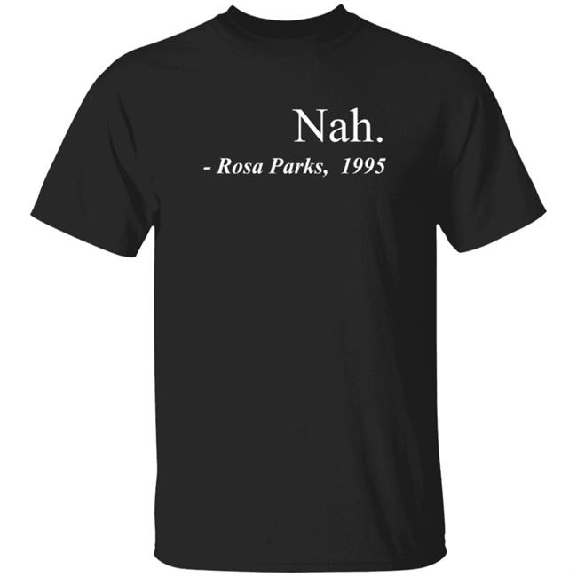 Nah Rosa Parks Tee Shirt