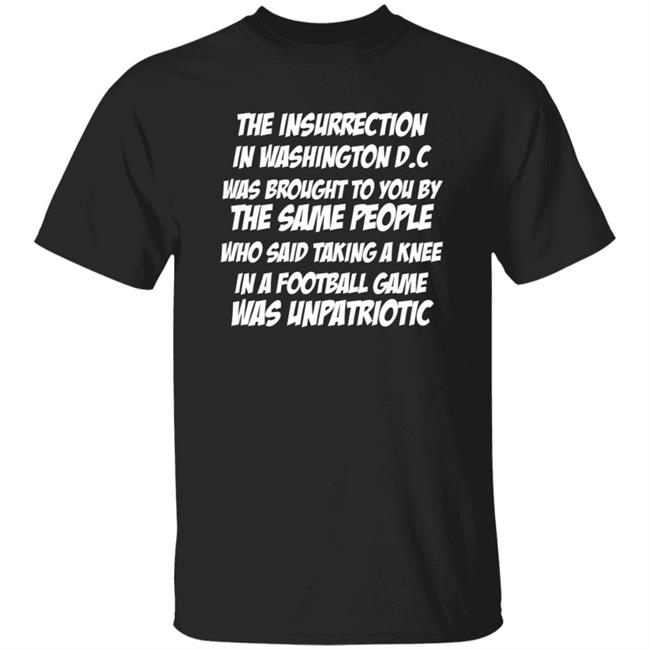 Turn Florida Blue The Insurrection In Washington Dc Was Brought To You By The Same People Who Said Taking A Knee In A Football Game Was Unpatriotic Shirt