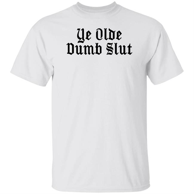 Ye Olde Dumb Slut T Shirt Christian