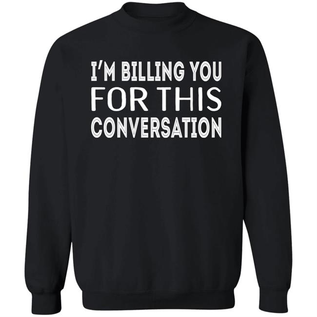 Whoopi Goldberg I'm Billing You For This Conversation Sweatshirt Theview Iamchanteezy