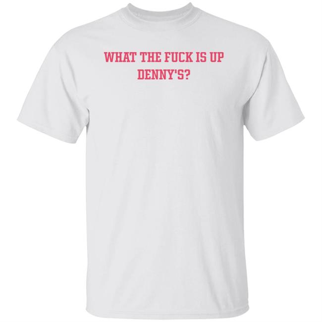What The Fuck Is Up Denny's Shirt The Elder Emox