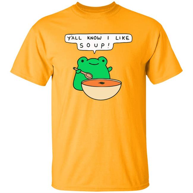 Y'all Know I Like Soup Frog T Shirt