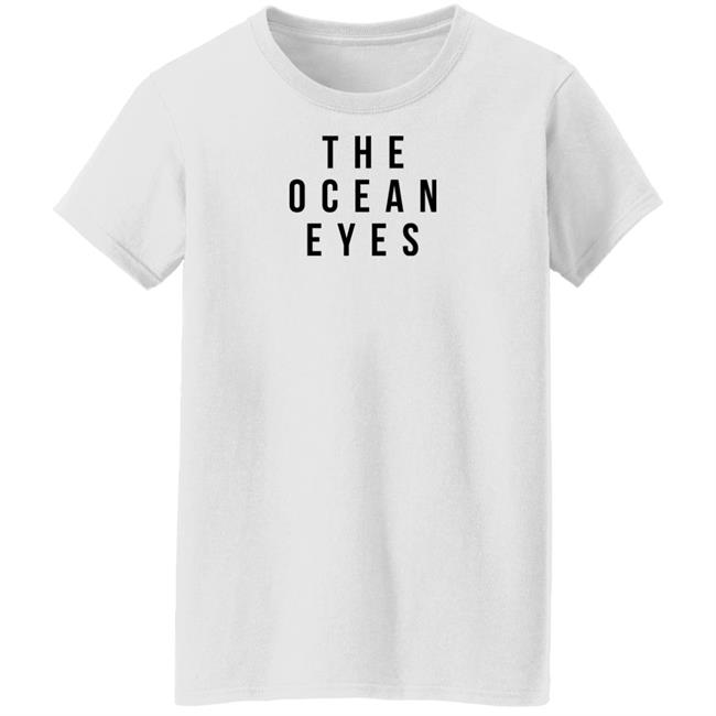 The Ocean Eyes T Shirt #TheOEBegin The Ocean Eyes T Shirt #TheOEBegin