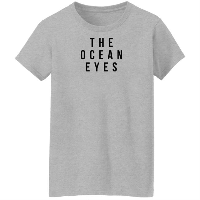 The Ocean Eyes T Shirt #TheOEBegin The Ocean Eyes T Shirt #TheOEBegin