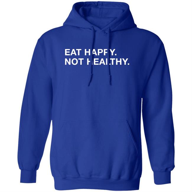 Obvious Shirts Eat Happy Not Healthy Shirt Andrew Chafin Obvious Shirts Eat Happy Not Healthy Shirt Andrew Chafin