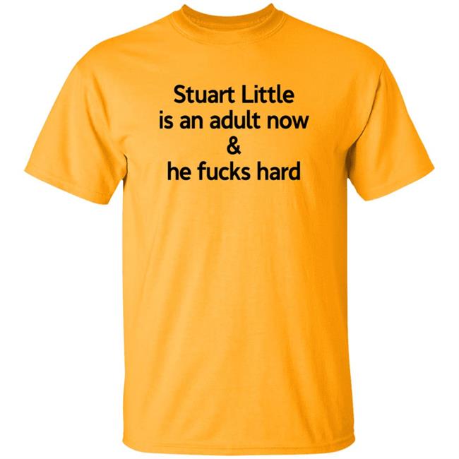 Stuart Little Is An Adult Now And He Fucks Hard T Shirt