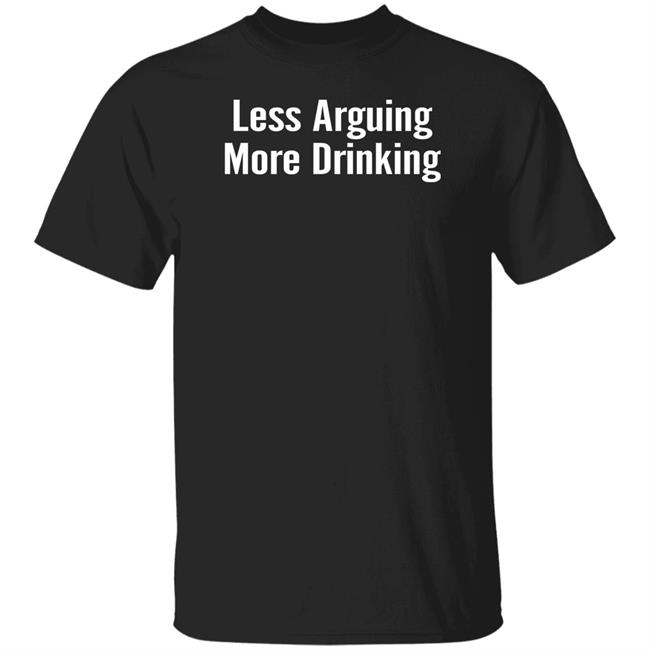 Tim Young Merchandise Less Arguing, More Drinking Shirt