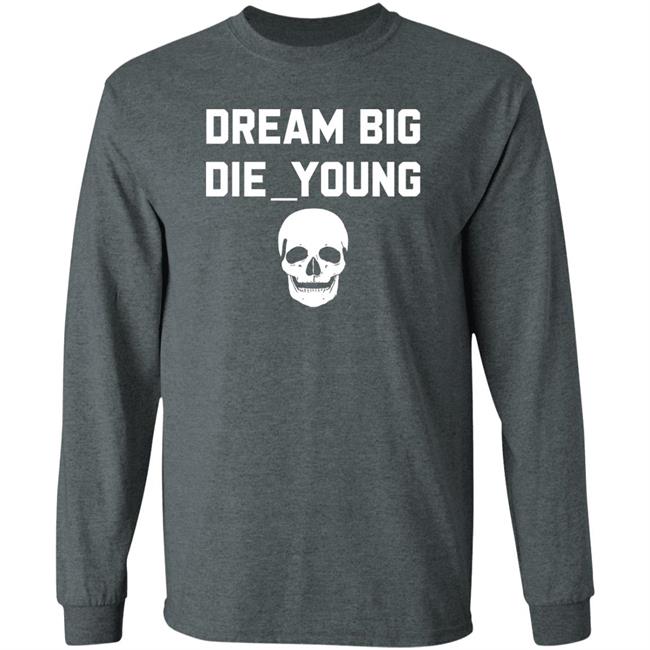 Travis Barker Dream Big Die Young Shirt Reign Disick Travis Barker Dream Big Die Young Shirt Reign Disick